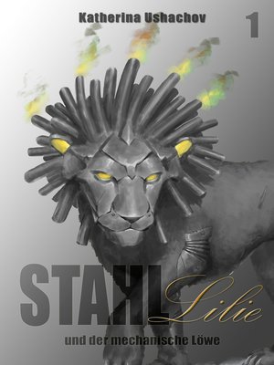 cover image of Stahllilie und der mechanische Löwe